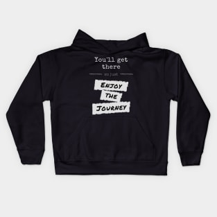 You'll Get There - Enjoy The Journey Kids Hoodie